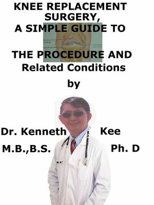 cover image of Knee Replacement Surgery, a Simple Guide to the Procedure and Related Conditions